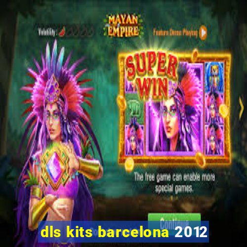 dls kits barcelona 2012